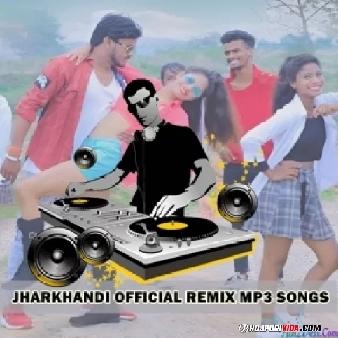 Jharkhandi Official DJ Remix Mp3 Songs Download Pagalwolds