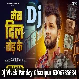 Mera Dil Tod Ke (Neelkamal Singh,Shilpi Raj) Sad Song Dj Vivek Pandey